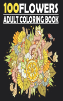 100 FLOWERS Coloring Book For Adults: Mindfulness Colouring for Anxiety & Stress Relief Featuring Beautiful Flower Designs