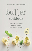 Flavored Compound Butter Cookbook: A More Delicious Way to Sather and Enjoy Butter