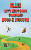 Ellie Let's Meet Some Charming Bugs & Insects!: Personalized Books with Your Child Name - The Marvelous World of Insects for Children Ages 1-3