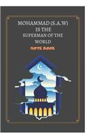 Mohammad (S.A.W) Is the Superman of the World Note Book: the note book can be used by all muslim men and women, the note book can be used for arabic writing,