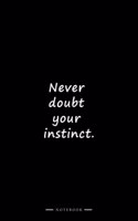 Never doubt your instinct.: Lined notebook (6x9 inches)