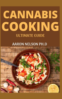 Cannabis Cooking Ultimate Guide: Solid Handbook to Master the Art of Cooking with Weed