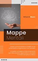 Mappe Mentali: Scopri come sfruttare al meglio le tue potenzialità e organizzare il tuo cervello! La guida completa a tutte le tecniche per memorizzare, apprendere