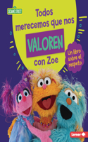 Todos merecemos que nos valoren con Zoe (Everyone Has Value with Zoe): Un libro sobre el respeto (A Book about Respect)(Guías de personajes de Sesame Street en español (Sesame Street Character Guides))