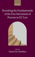 Revisiting the Fundamentals of the Free Movement of Persons in EU Law: (Collected Courses of the Academy of European Law)