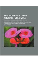 The Works of John Dryden (Volume 4); Now First Collected in Eighteen Volumes. Illustrated with Notes, Historical, Critical, and Explanatory, and a Lif