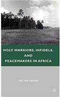 Holy Warriors, Infidels, and Peacemakers in Africa
