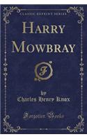 Harry Mowbray (Classic Reprint)