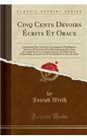 Cinq Cents Devoirs Écrits Et Oraux: Comprenant Des, Exercices de Langage Et d'Intelligence, Exercices D' Invention Et de Raisonnement, Exercices de Langue Et de Lexicologie, Exercices 