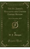 The St. James's Magazine and United Empire Review, Vol. 36: July to December, 1879 (Classic Reprint)