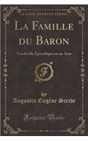 La Famille Du Baron: Vaudeville Épisodique En Un Acte (Classic Reprint)