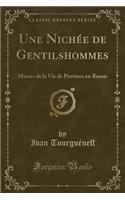 Une Nichée de Gentilshommes: Moeurs de la Vie de Province En Russie (Classic Reprint)