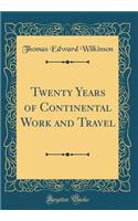 Twenty Years of Continental Work and Travel (Classic Reprint)