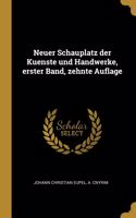 Neuer Schauplatz der Kuenste und Handwerke, erster Band, zehnte Auflage