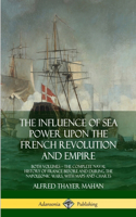 Influence of Sea Power Upon the French Revolution and Empire