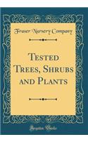 Tested Trees, Shrubs and Plants (Classic Reprint)