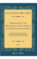 Marginalien und Register zu Kants Kritik der Erkenntnisvermögen, Vol. 2: Zur Erleichterung und Beförderung Einer Vernunfterkenntnis der Kritischen Philosophie aus Ihrer Urkunde; Grundlegung zur Metaphysik der Sitten, Critik der Practischen Vernunft