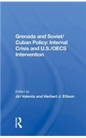 Grenada And Soviet/Cuban Policy: Internal Crisis And U.S./OECS Intervention