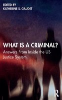 What Is a Criminal?: Answers from Inside the Us Justice System