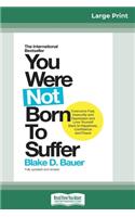 You Were Not Born to Suffer
