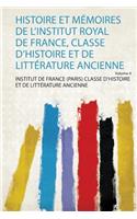 Histoire Et Memoires De L'institut Royal De France, Classe D'histoire Et De Litterature Ancienne