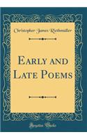 Early and Late Poems (Classic Reprint)