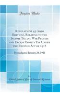 Regulations 45 (1920 Edition), Relating to the Income Tax and War Profits and Excess Profits Tax Under the Revenue Act of 1918: Promulgated January 28, 1921 (Classic Reprint)