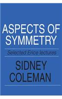 Aspects of Symmetry: Selected Erice Lectures of Sidney Coleman