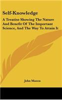Self-Knowledge: A Treatise Showing The Nature And Benefit Of The Important Science, And The Way To Attain It
