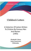 Children's Letters: A Collection Of Letters Written To Children By Famous Men And Women (1905)
