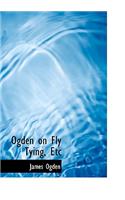 Ogden on Fly Tying, Etc