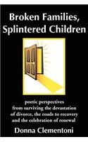 Broken Families, Splintered Children: poetic perspectives from surviving the devastation of divorce, the roads to recovery and the celebration of renewal(English)