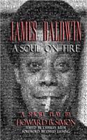 James Baldwin a Soul on Fire a Short Play by Howard B. Simon