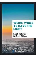 Work While Ye Have the Light