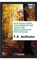 Hawaiian Tariff, and Digest of the Laws and Regulations of the Customs