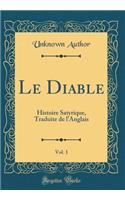 Le Diable, Vol. 1: Histoire Satyrique, Traduite de l'Anglais (Classic Reprint): Histoire Satyrique, Traduite de l'Anglais (Classic Reprint)