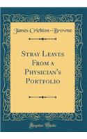 Stray Leaves From a Physician's Portfolio (Classic Reprint)