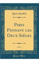 Paris Pendant Les Deux SiÃ©ges, Vol. 1 (Classic Reprint)