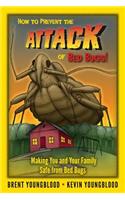 How to Prevent the Attack of Bed Bugs!: Making You and Your Family Safe from Bed Bugs