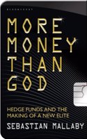 More Money Than God: Hedge Funds and the Making of the New Elite