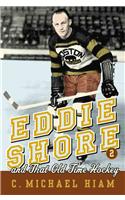 Eddie Shore and That Old-Time Hockey