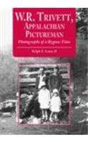 W.R. Trivett, Appalachian Pictureman: Photographs of a Bygone Time(Contributions to Southern Appalachian Studies)