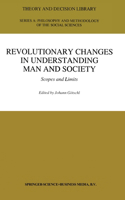 Revolutionary Changes in Understanding Man and Society: Scopes and Limits(v. 21 Theory and Decision Library A:)