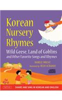 Korean Nursery Rhymes: Wild Geese, Land of Goblins and Other Favorite Songs and Rhymes [korean-English] [mp3 Audio CD Included]