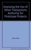 Assessing the Use of Other Transactions Authority for Prototype Projects