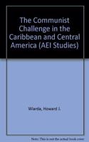 Communist Challenge in the Caribbean and Central America (AEI Studies; 458)