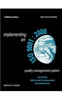 Implementing an ISO 9001:2000 Quality Management System: 2000 Quality Management System: Including Safety and Environmental Considerations