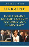 How Ukraine Became a Market Economy and Democracy