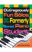 Outrageously Fun Solos: For the Formerly Bored Piano Student - Book 4