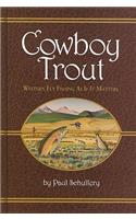 Cowboy Trout: Western Fly Fishing as If It Matters